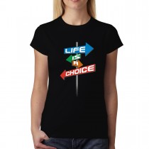 Life is a Choice Sign Womens T-shirt XS-3XL