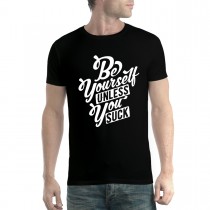 Be Yourself Unless You Suck Mens T-shirt XS-5XL