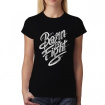 Born to Fight Fighter Womens T-shirt XS-3XL
